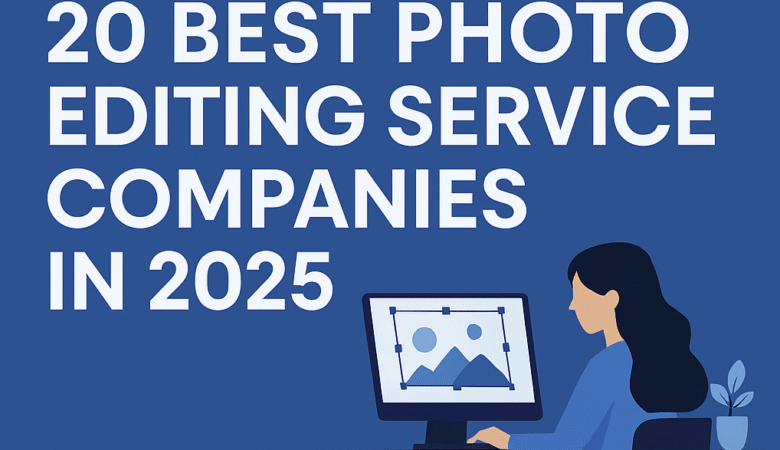 20 Best Photo Editing Service Companies in 2025